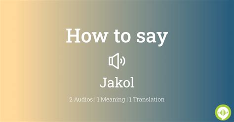 How to pronounce Jakol .